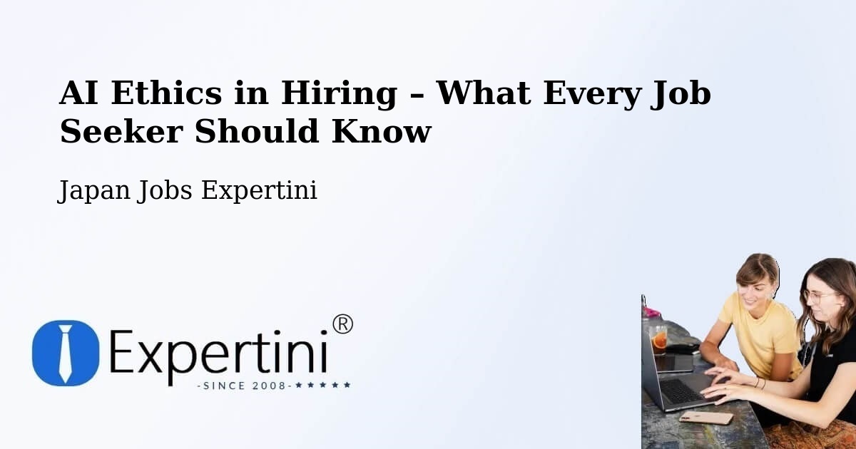 AI Ethics in Recruitment & Hiring – Honchō - Honchō, Japan Jobs Expertini